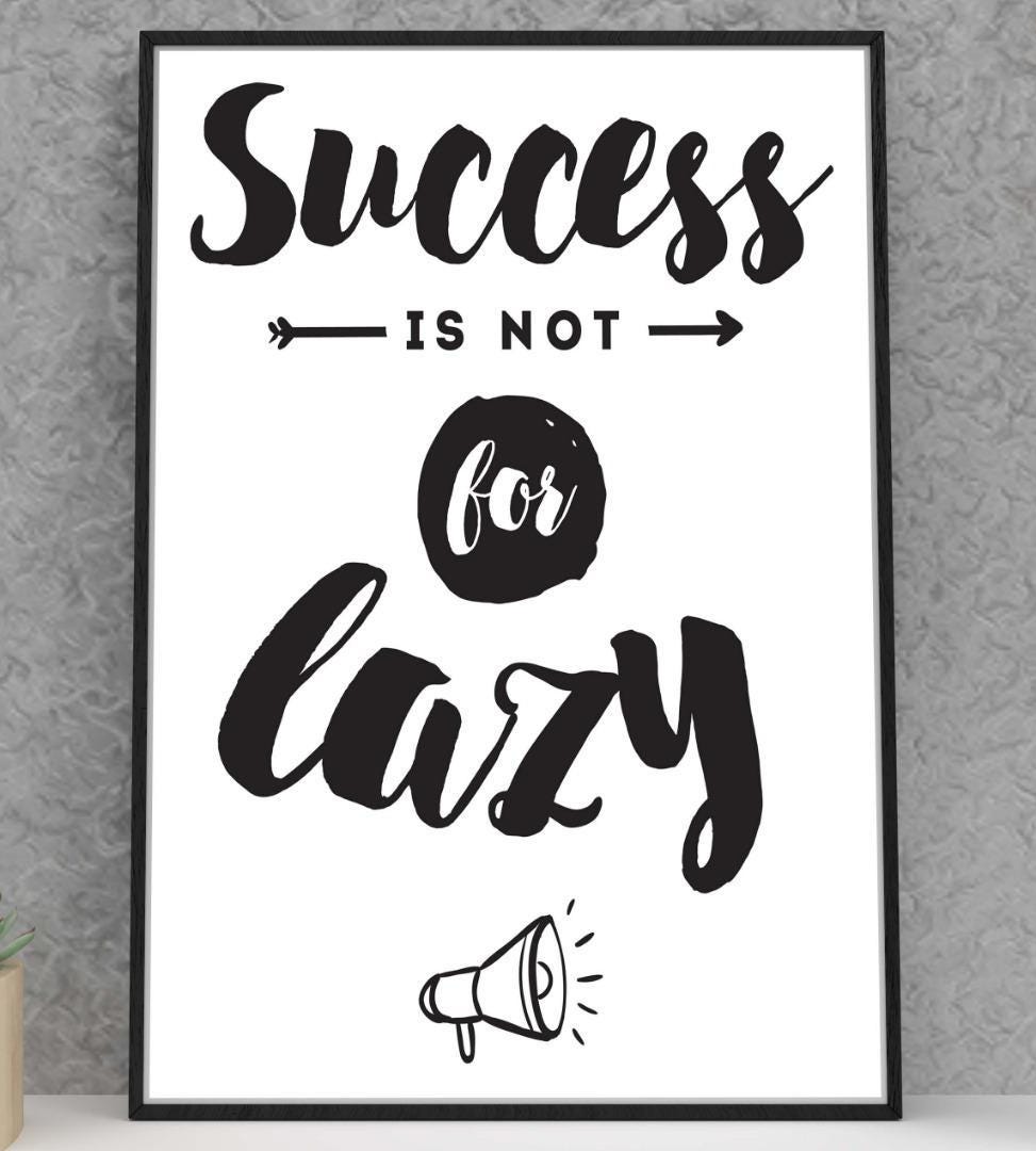 Success Is Not For Lazy Inspirational Positive Thoughts Quote Poster Print Wall