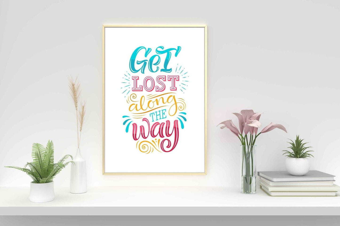 Get Lost Along The Way Inspirational Love Positive Quote Poster Wall