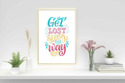 Get Lost Along The Way Inspirational Love Positive Quote Poster Wall