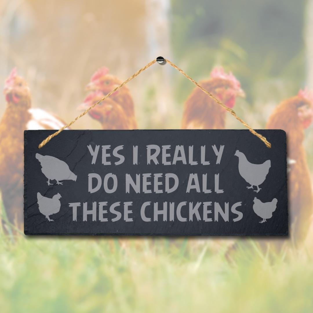 Yes I Really Do Need These Chicken Engraved Hanging Slate Chick Shed Plaque Sign