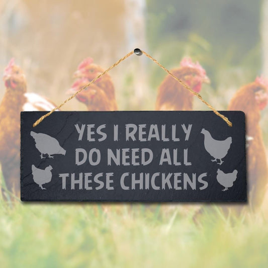 Yes I Really Do Need These Chicken Engraved Hanging Slate Chick Shed Plaque Sign
