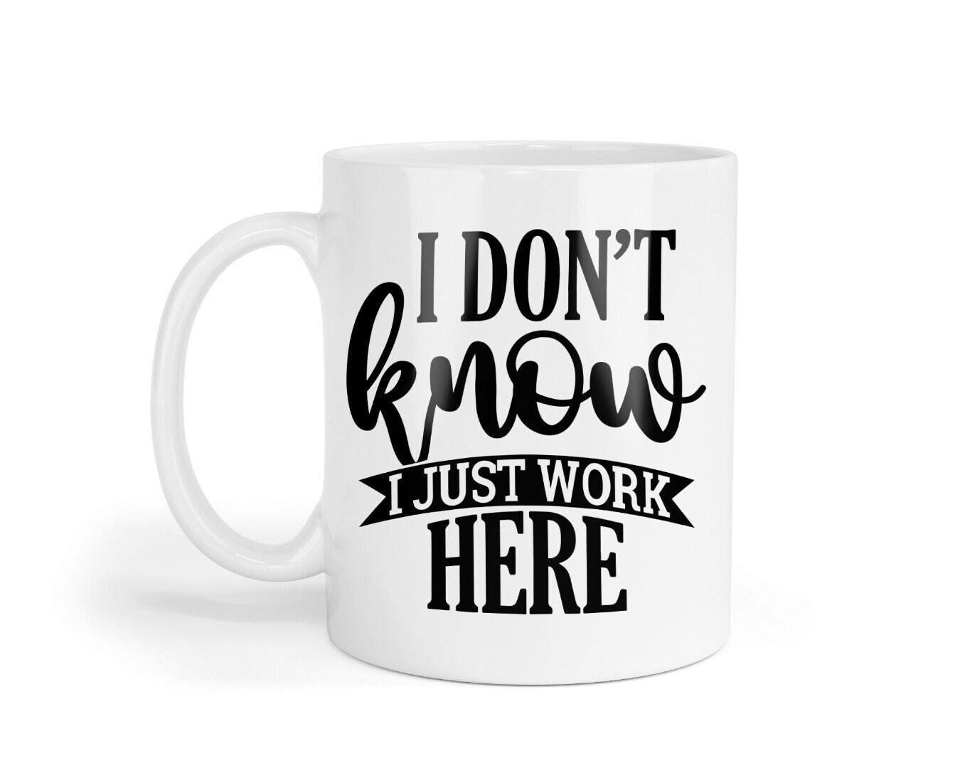 I Dont Know I Just Work Here Novelty Coffee Mug & Coaster For Home Funny Office Workspace Gift