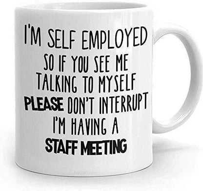 Funny Self Employed Mug: Staff Meeting Humor - UK Made