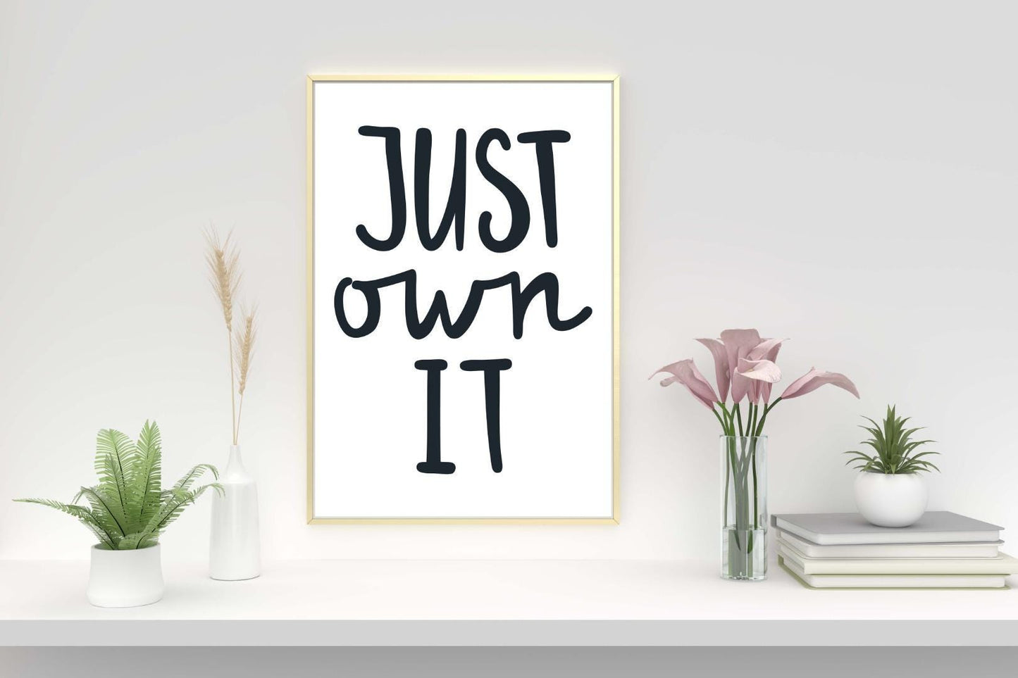 Just Own It Motivational Inspirational Love Positive Quote Poster Wall