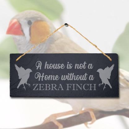 A House Is Not Home Without Zebra Finch Engraved Hanging Slate Bird Plaque Sign