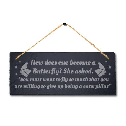 How Does One Become Butterfly She Asked Laser Engraved Hanging Slate Plaque Sign