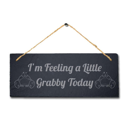 I Am Feeling Little Grabby Today Engraved Hanging Slate Ocean Beach Plaque Sign