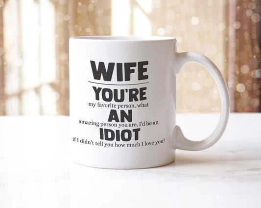 Wife You Are An Idiot Mug Funny Coffee Tea Cup Novelty Gift For Wife Rude Girlfriend Birthday Valentine Present