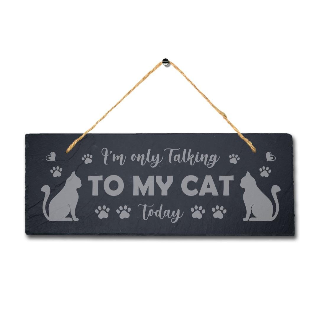 I Am Only Talking To My Cat Engraved Hanging Natural Slate Kitten Plaque Sign
