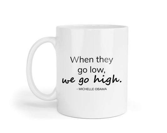 Inspirational Mug: 'When They Go Low' - Motivational Gift