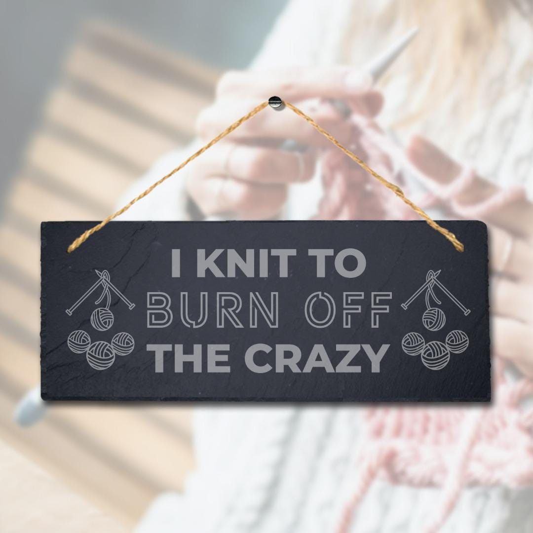I Knit To Burn Off The Crazy Engraved Hanging Slate Stitching Tailor Plaque Sign