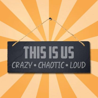 Us Crazy Chaotic Loud Hanging Slate Sign Engraved Wall Plaque Family Home Gift