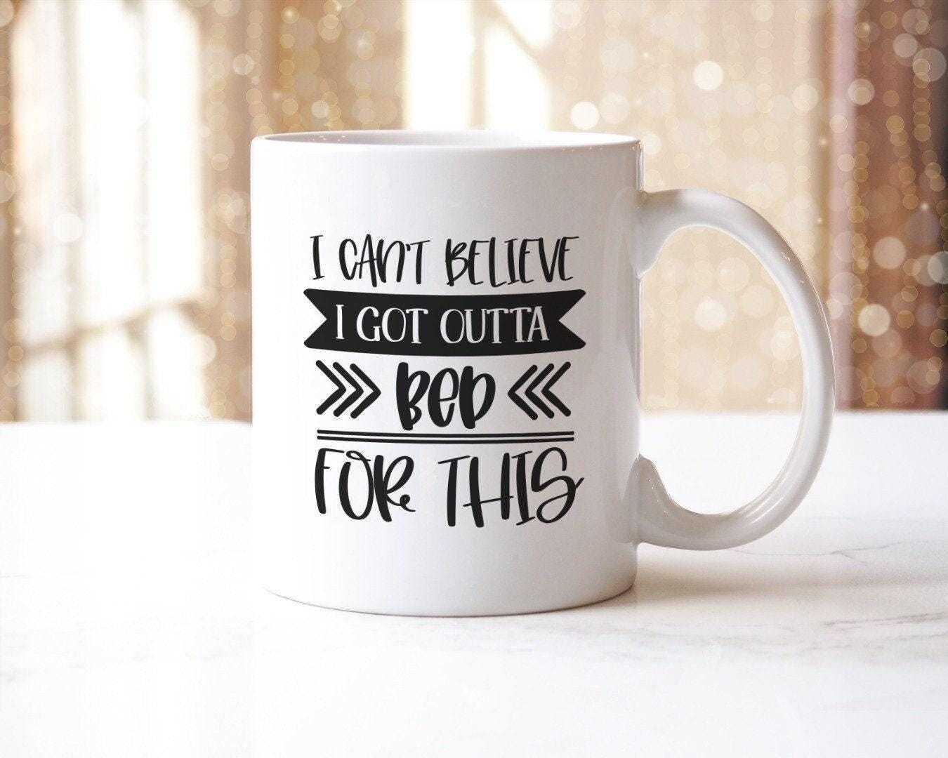 I Cant Believe I Got Outta Bed For This - Funny Novelty Mug & Coaster Coffee Tea Cup Office Gift