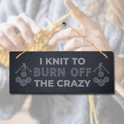 I Knit To Burn Off The Crazy Engraved Hanging Slate Stitching Tailor Plaque Sign