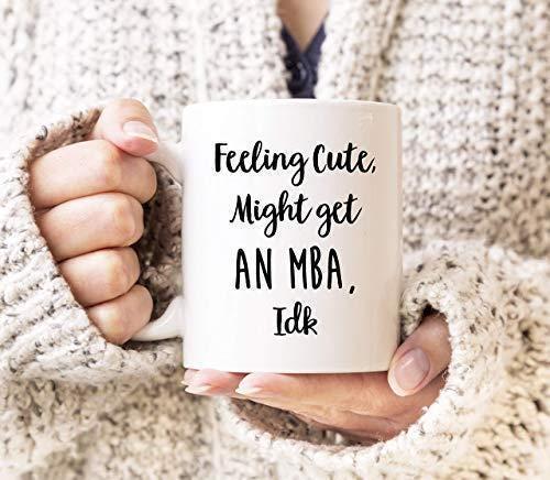 Feeling Cute Might Get An Mba Mug Coffee Tea Cup Graduation Gifts For Women Girls Student Masters In Business Friend Birthday Present