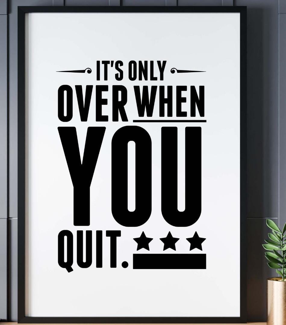 Its Only Over When You Quit Inspirational Positive Quote Poster Wall