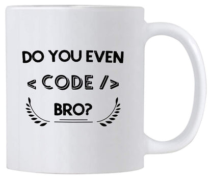 Do You Even Code Bro Mug: Novelty Gift for Programmers