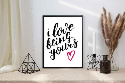 I Love Being Yours Motivational Inspirational Love Positive Quote Poster Wall