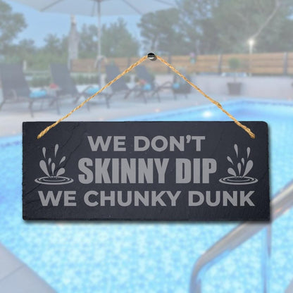 We Dont Skinny Dips We Chunky Dunk Engraved Hanging Slate Pool Pond Plaque Sign