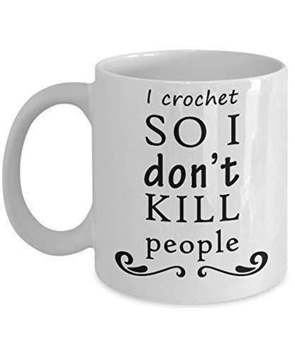 I Crochet So I Dont Kill People Coffee Mug - Funny Tea Cup Unique Crocheting Gifts For Christmas, Fathers Day, Xmas, Dad Presents