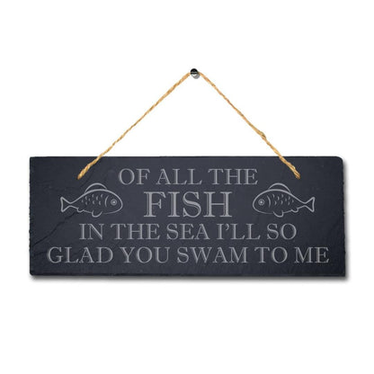 Of All The Fish In The Sea Laser Engraved Hanging Slate Fishing Ocean Plaque Sign