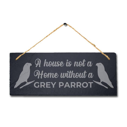 House Not Home Without Grey Parrot Laser Engraved Hanging Slate Bird Plaque Sign