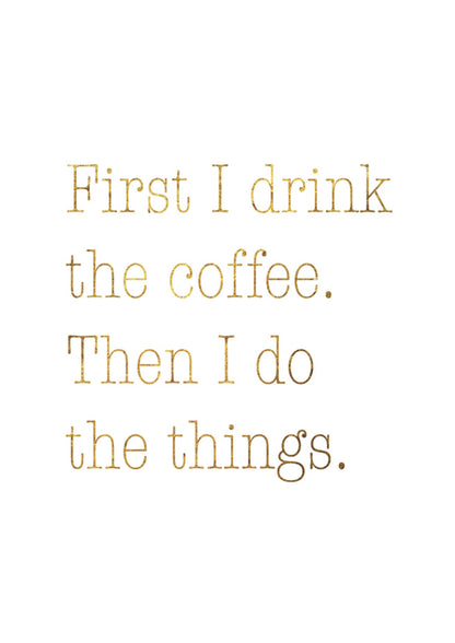 First I Drink The Coffee Motivational Inspirational Quote Poster Print Wall Art