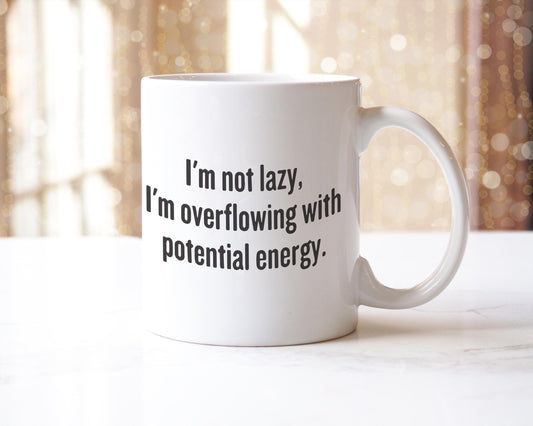I am Not Lazy Mug - Funny Coffee Tea Cup - Physics Teacher Physicist Present - Overflowing With Potential Energy - Science Geek Gift