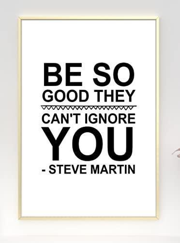 Be So Good Steve Martin Motivational Inspirational Positive Quote Poster Wall