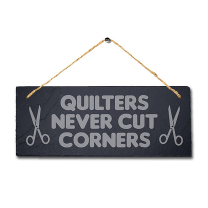 Quilters Never Cuts Corners Laser Engraved Hanging Slate Tailor Plaque Sign
