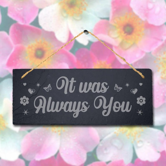 It Was Always You Laser Engraved Hanging Slate Home Garden Door Gate Plaque Sign