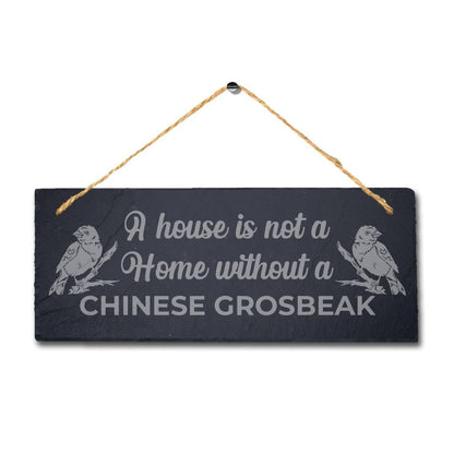 A House Is Not Home Without Chinese Grosbeak Engraved Hanging Slate Bird Sign