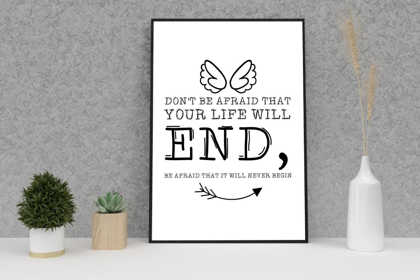 Dont Be Afraid That Life Will End Inspirational Quote Art Poster Wall