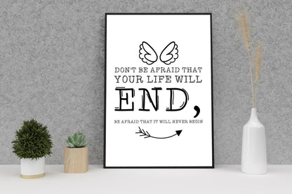 Dont Be Afraid That Life Will End Inspirational Quote Art Poster Wall