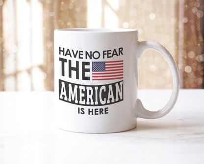 Have No Fear The American Is Here Mug - Coffee Tea Cup Perfect Funny Novelty Sarcastic Hilarious Saying Gift - Nice Joke Quotes Presents