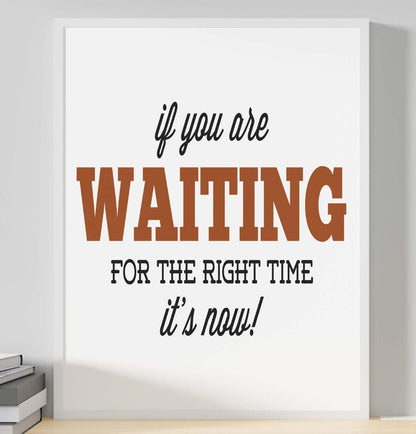 If You Are Waiting For Right Time Inspirational Positive Quote Poster Print
