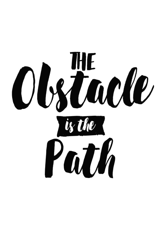 The Obstacle In The Path Inspirational Positive Quote Art Poster Wall
