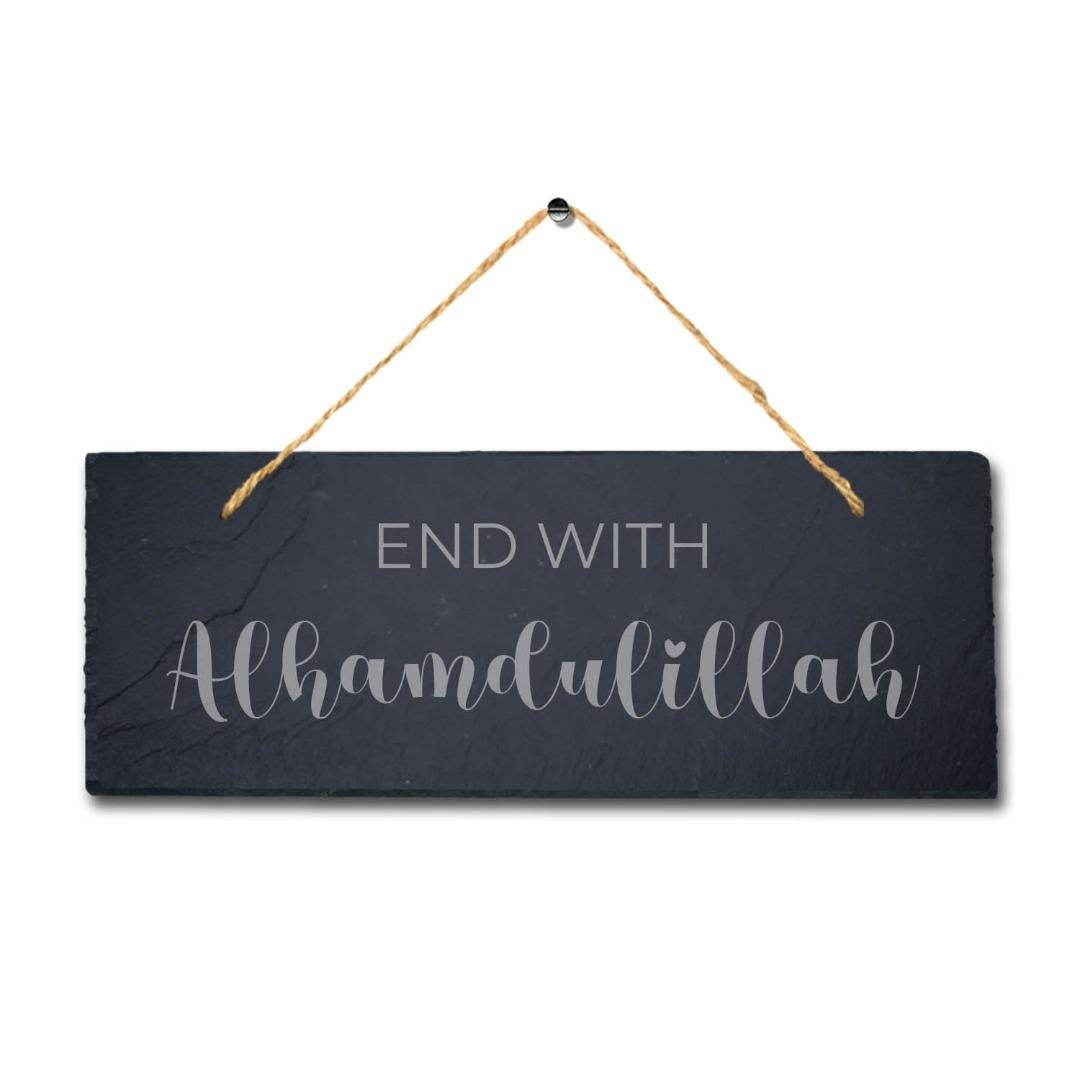 End With Alhumdulillah Laser Engraved Islamic Wall Hanging Slate Plaque Sign