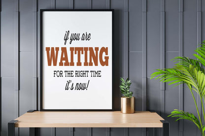 If You Are Waiting For Right Time Inspirational Positive Quote Poster Print