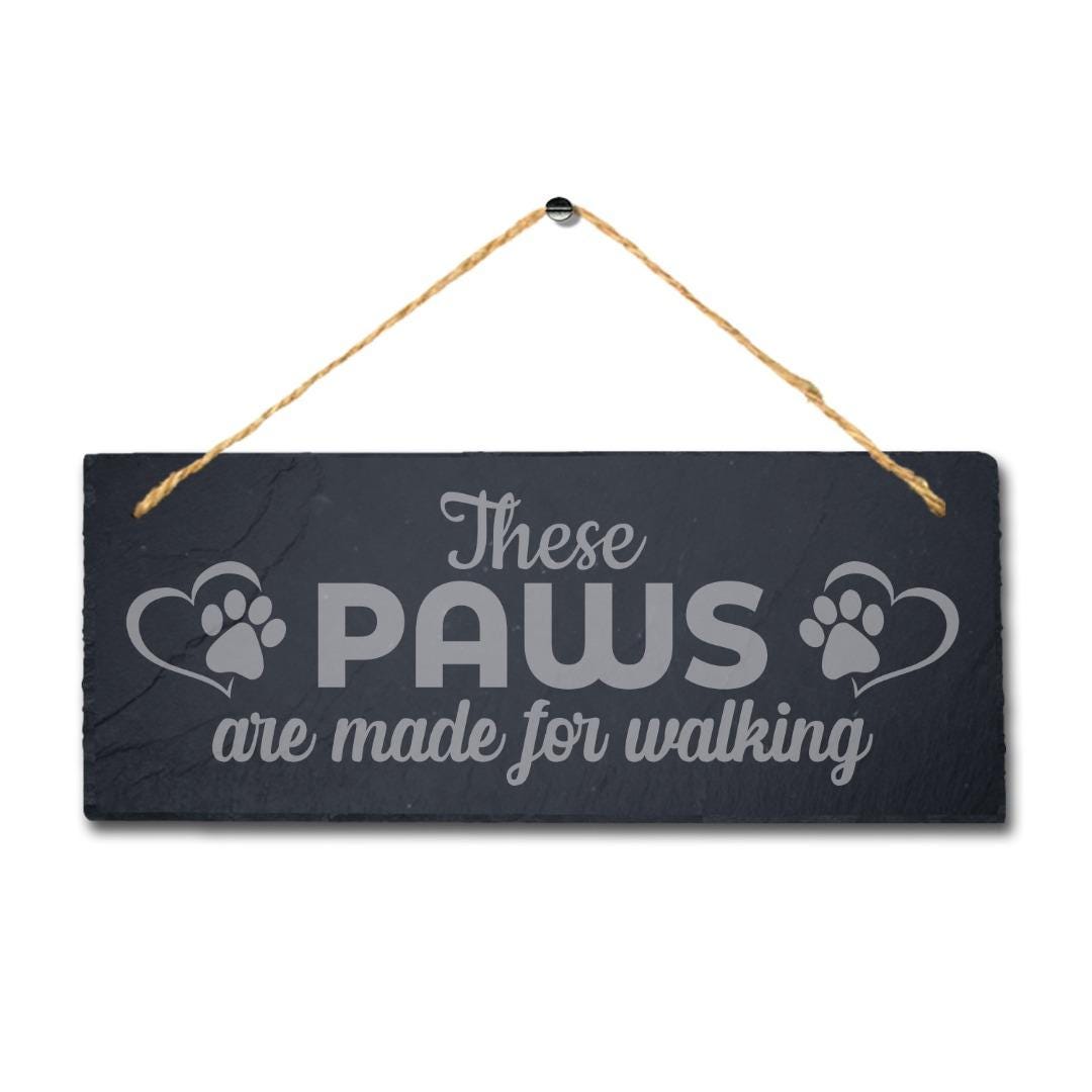 These Paws Are Made For Walking Laser Engraved Hanging Slate Pet Plaque Sign