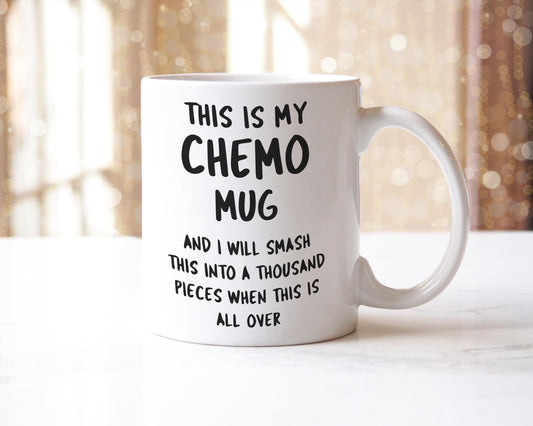 Funny Chemo Mug: I Will Smash This When This Is Over - Cancer Fighting