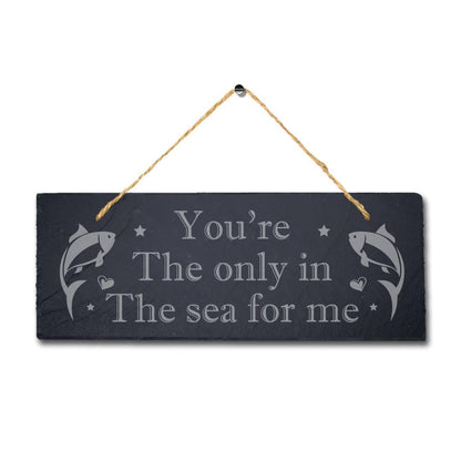 You Are The Only In The Sea Laser Engraved Hanging Slate Fishing Ocean Plaque Sign