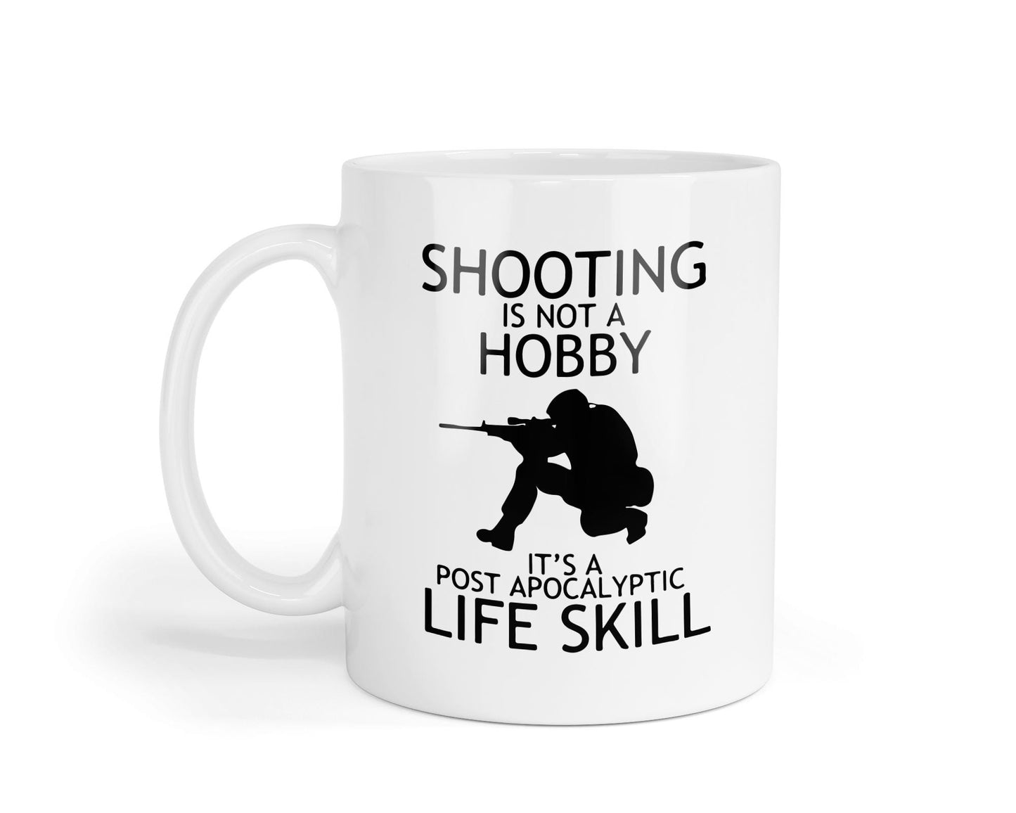 Shooting Is Not A Hobby Mug - Its A Post-apocalyptic Life Skill Funny Coffee Tea Cup - Gift For Friends Family Coworkers Birthday Presents