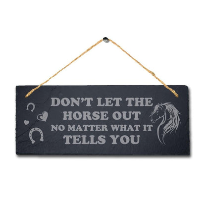 Dont Let The Horse Out No Matter Laser Engraved Hanging Slate Horse Plaque Sign