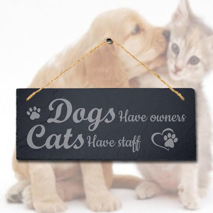 Dogs Have Owners Cats Have Staff Kennels Pup Puppy Hanging Slate Pet Plaque Sign