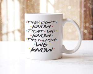 They Dont Know That We Know Mug Funny Coffee Tea Cup Novelty Gift For Fun Friendship Family Friend Birthday Christmas Present