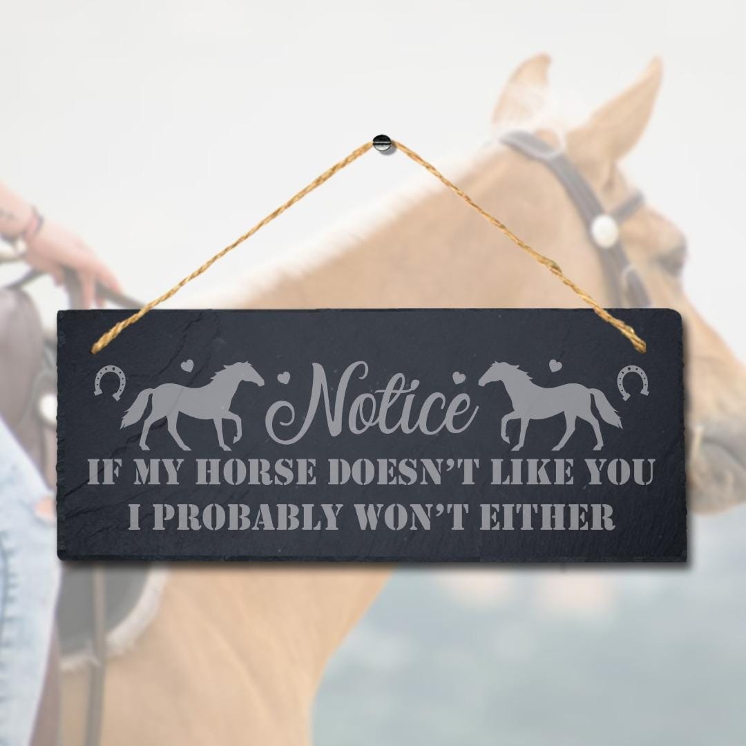 Notice If My Horse Does Not Like Laser Engraved Hanging Slate Shed Plaque Sign