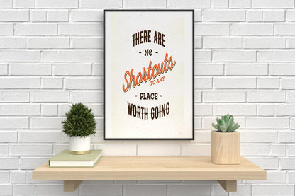 There Are No Shortcuts To Any Inspirational Positive Quote Poster Print Wall