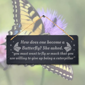 How Does One Become Butterfly She Asked Laser Engraved Hanging Slate Plaque Sign