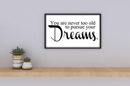 Not Too Old To Pursue Dreams Positive Thought Quote Poster Print Wall